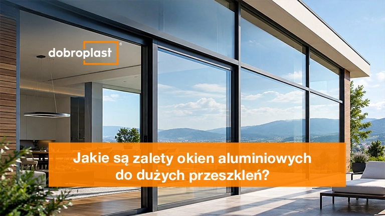 Jakie są zalety okien aluminiowych do dużych przeszkleń