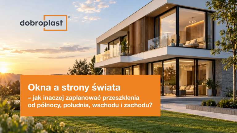 Okna a strony świata – jak inaczej zaplanować przeszklenia od północy, południa, wschodu i zachodu?