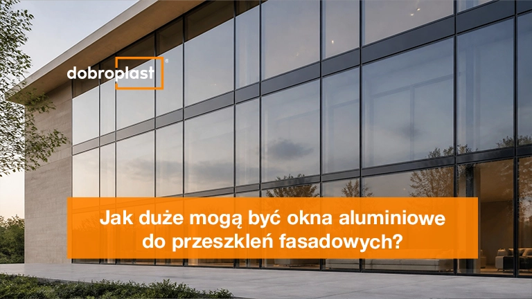 Jak duże mogą być okna aluminiowe do przeszkleń fasadowych
