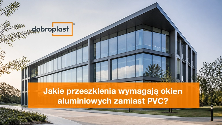 Jakie przeszklenia wymagają okien aluminiowych zamiast PVC